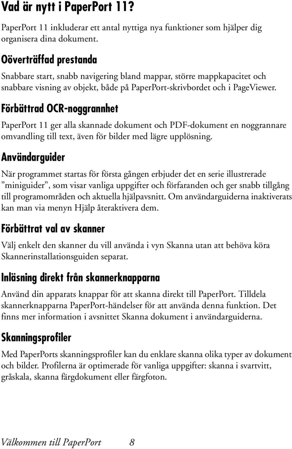 Förbättrad OCR-noggrannhet PaperPort 11 ger alla skannade dokument och PDF-dokument en noggrannare omvandling till text, även för bilder med lägre upplösning.