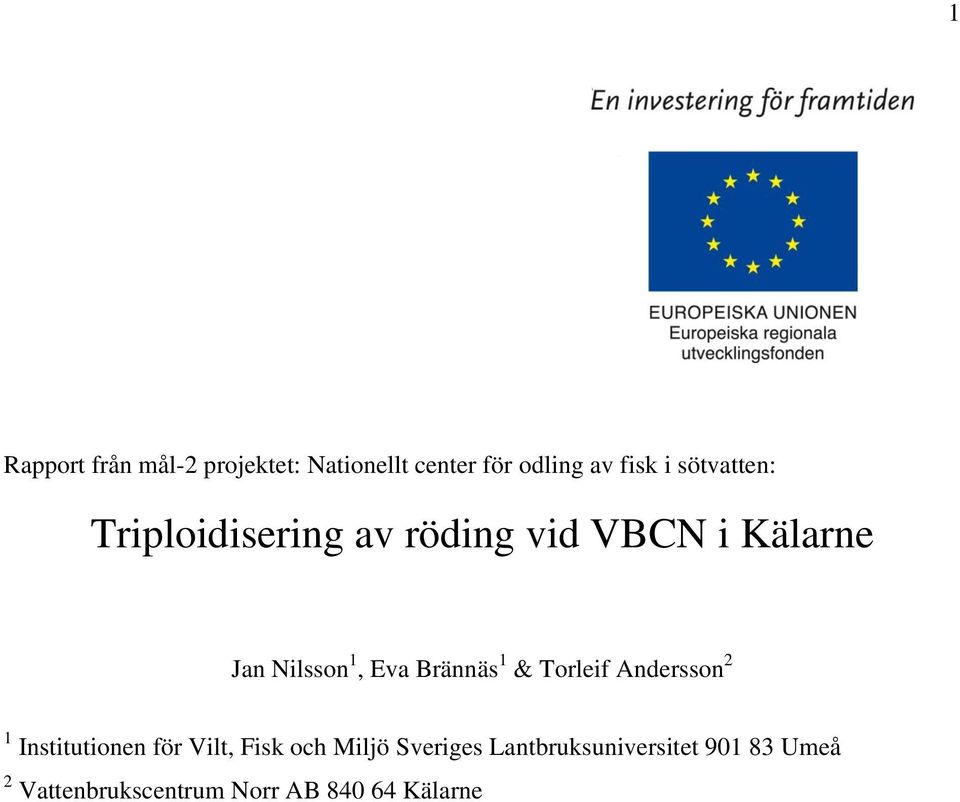 Brännäs 1 & Torleif Andersson 2 1 Institutionen för Vilt, Fisk och Miljö