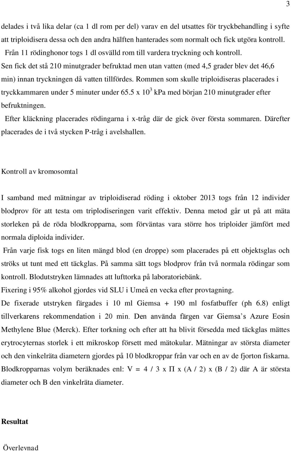 Sen fick det stå 210 minutgrader befruktad men utan vatten (med 4,5 grader blev det 46,6 min) innan tryckningen då vatten tillfördes.