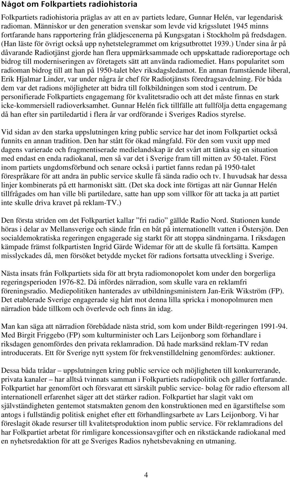 (Han läste för övrigt också upp nyhetstelegrammet om krigsutbrottet 1939.