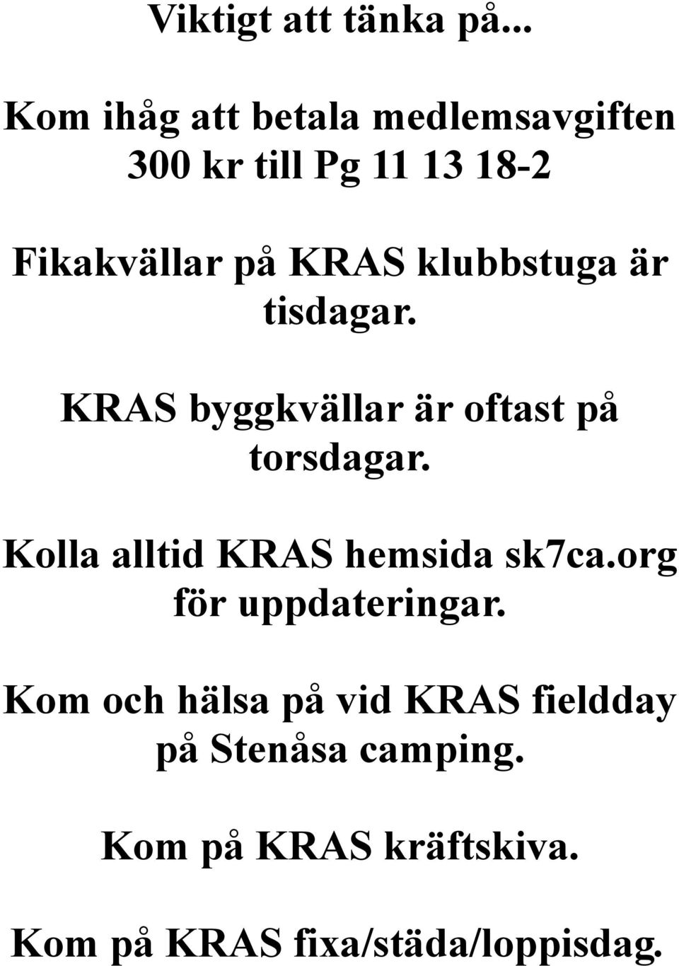 klubbstuga är tisdagar. KRAS byggkvällar är oftast på torsdagar.