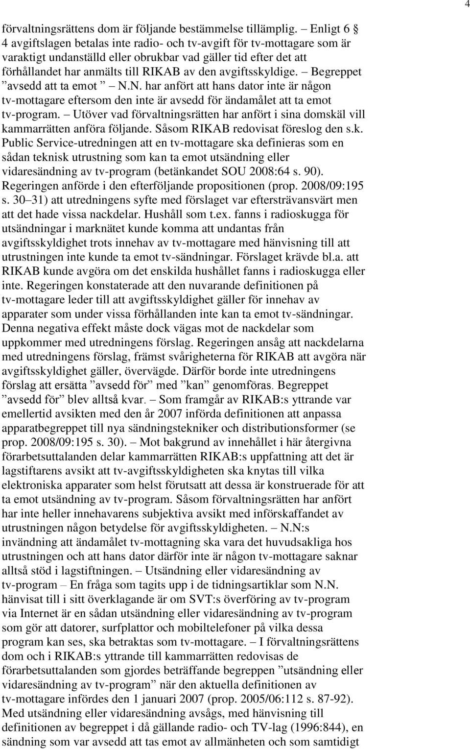 avgiftsskyldige. Begreppet avsedd att ta emot N.N. har anfört att hans dator inte är någon tv-mottagare eftersom den inte är avsedd för ändamålet att ta emot tv-program.