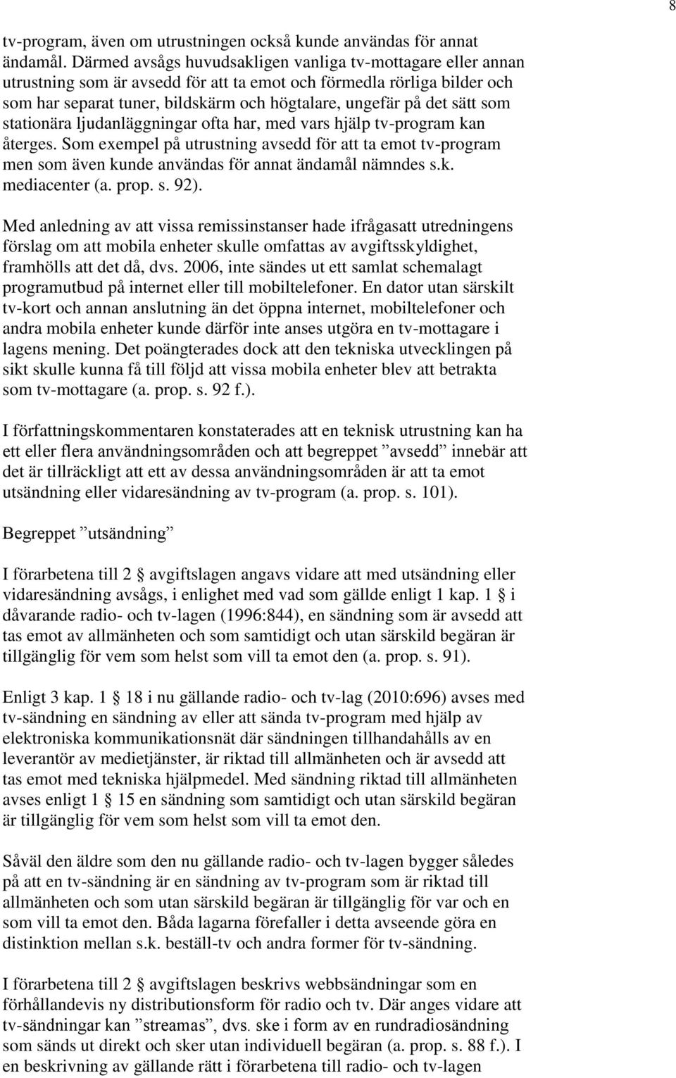 sätt som stationära ljudanläggningar ofta har, med vars hjälp tv-program kan återges.