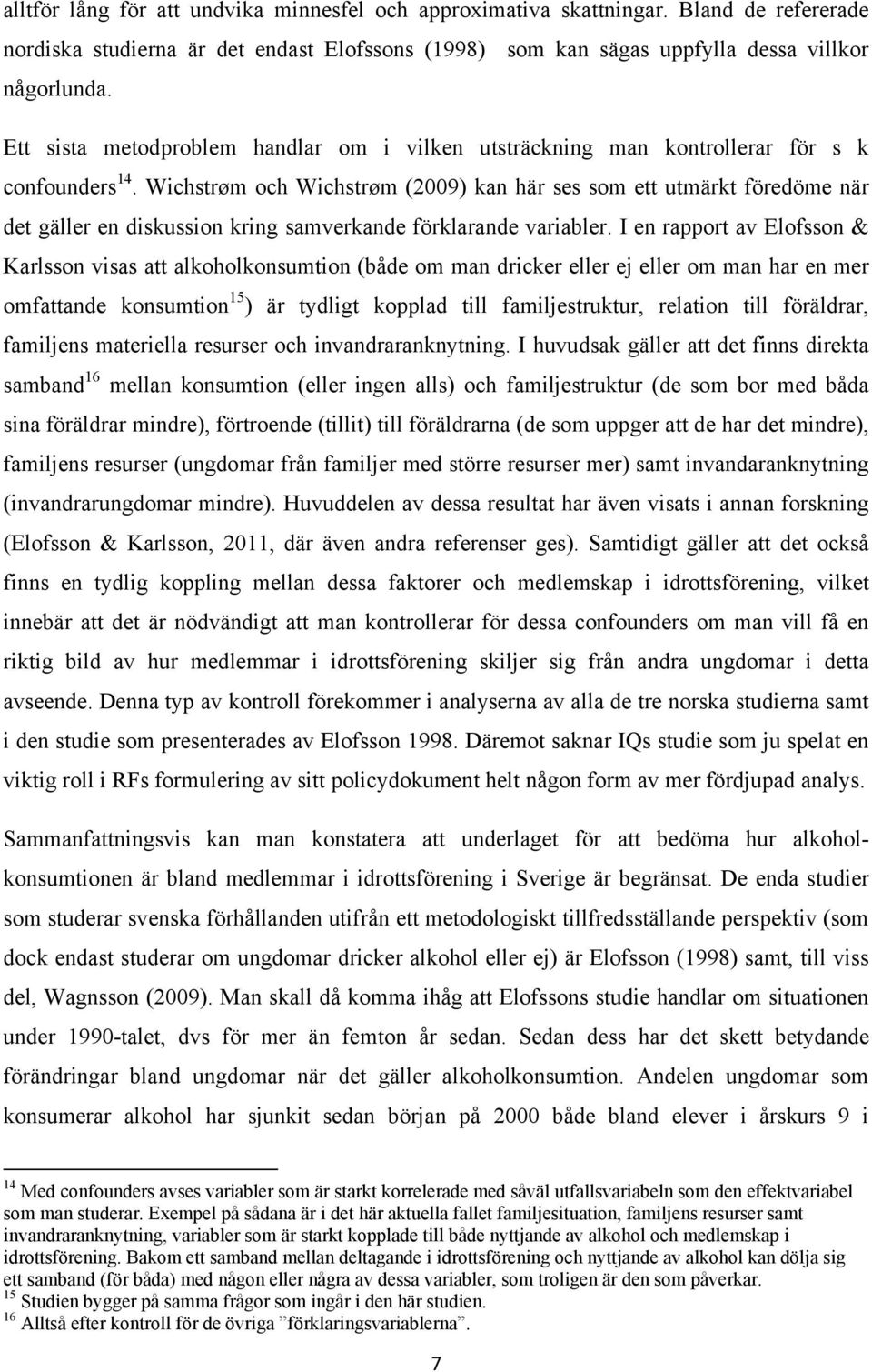 Wichstrøm och Wichstrøm (2009) kan här ses som ett utmärkt föredöme när det gäller en diskussion kring samverkande förklarande variabler.