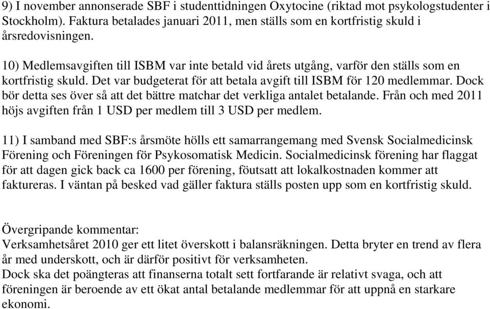 Dock bör detta ses över så att det bättre matchar det verkliga antalet betalande. Från och med 2011 höjs avgiften från 1 USD per medlem till 3 USD per medlem.