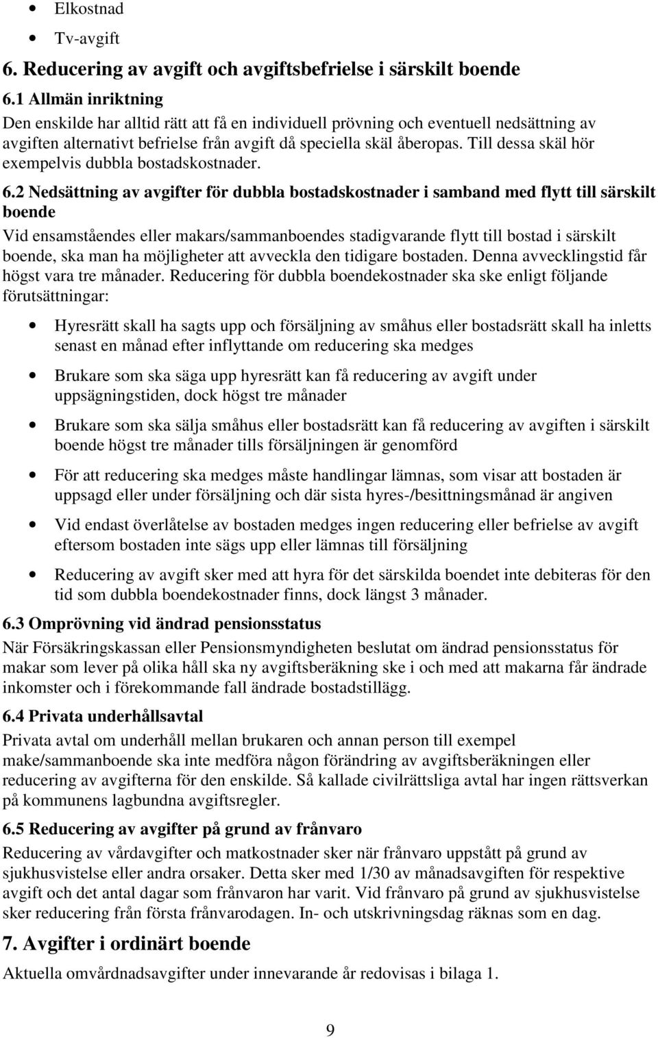 Till dessa skäl hör exempelvis dubbla bostadskostnader. 6.