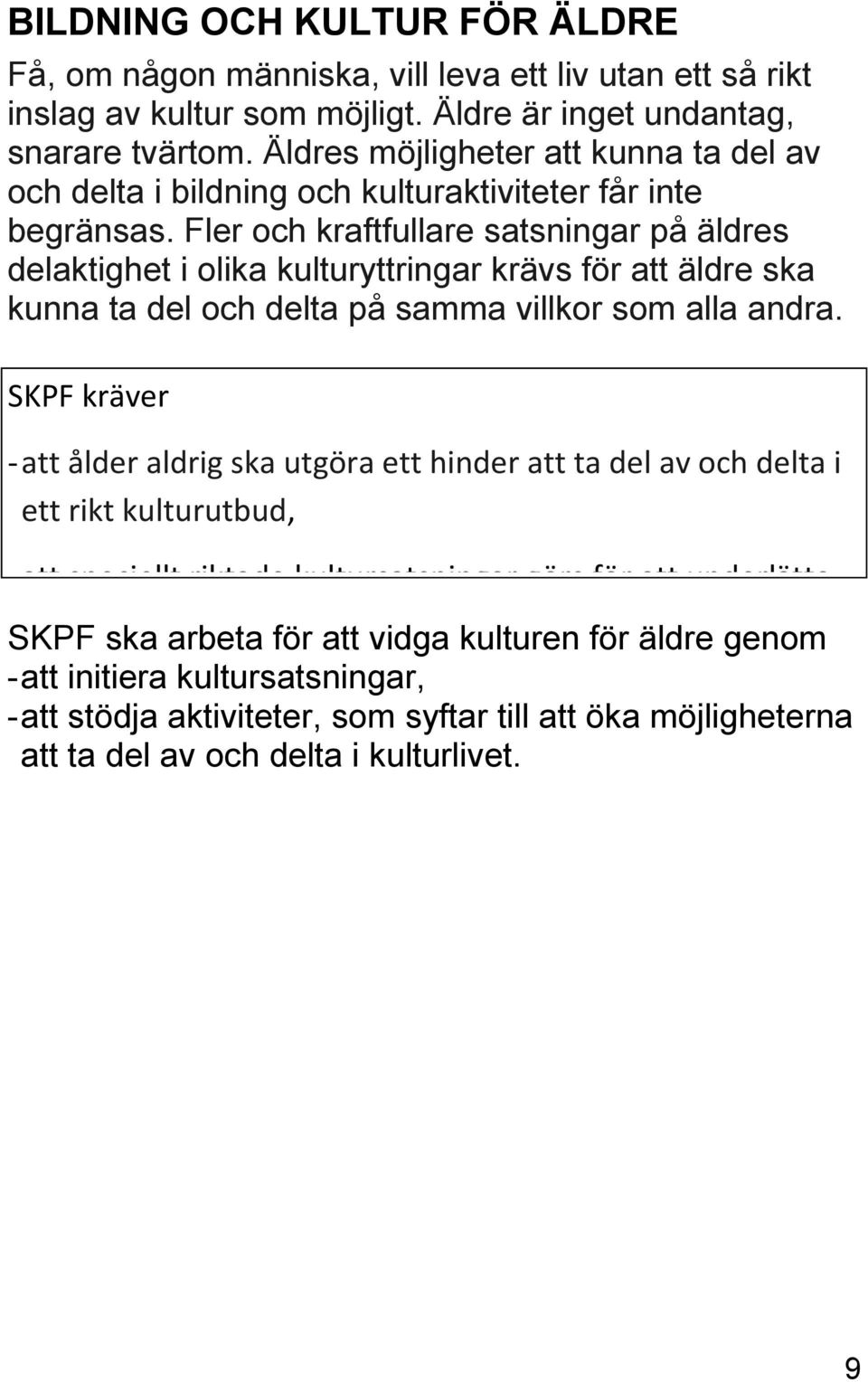 Fler och kraftfullare satsningar på äldres delaktighet i olika kulturyttringar krävs för att äldre ska kunna ta del och delta på samma villkor som alla andra.