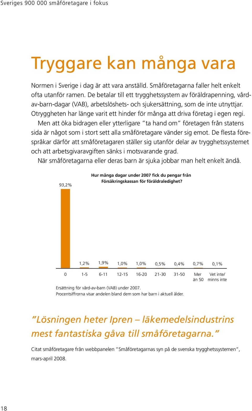 Otryggheten har länge varit ett hinder för många att driva företag i egen regi.