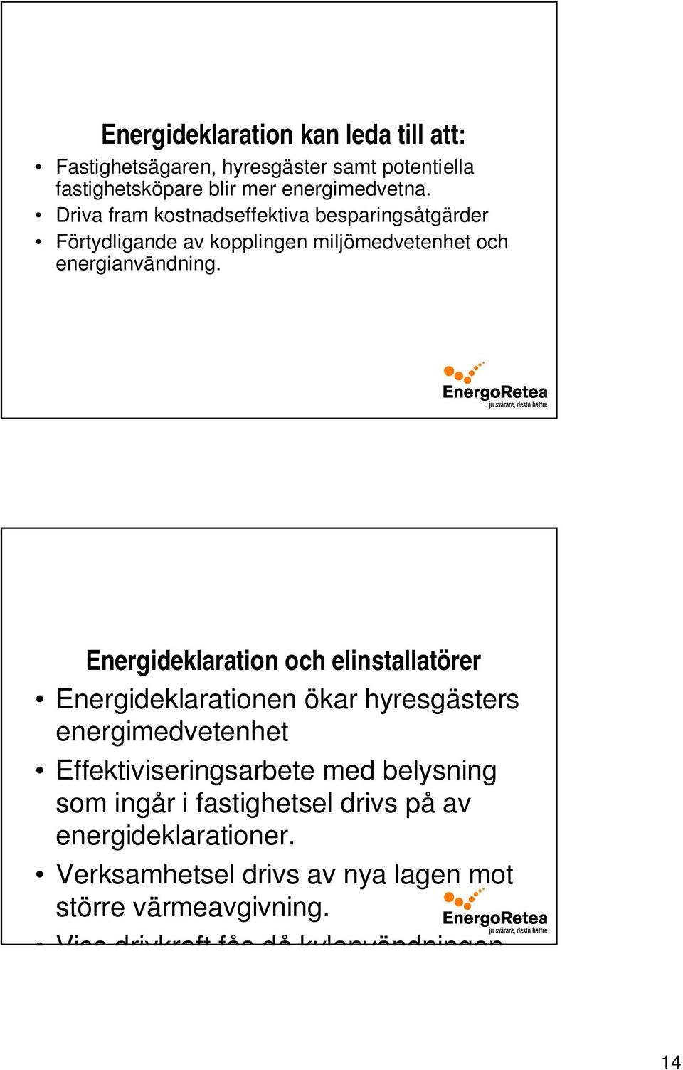 Energideklaration och elinstallatörer Energideklarationen ökar hyresgästers energimedvetenhet Effektiviseringsarbete med belysning