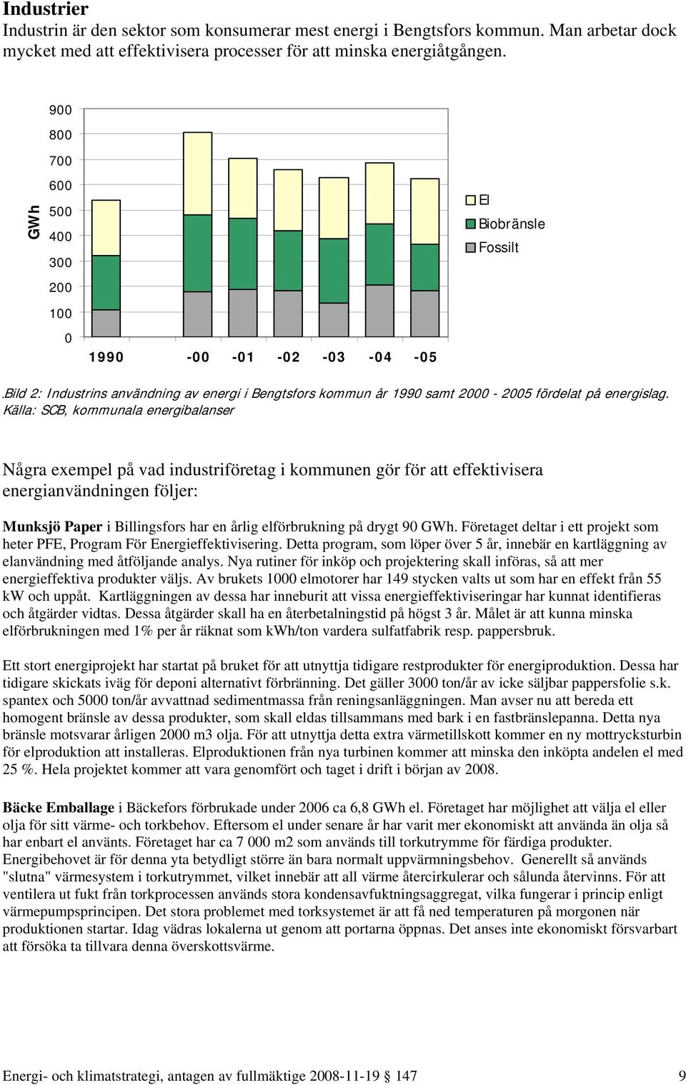 Källa: SCB, kommunala energibalanser Några exempel på vad industriföretag i kommunen gör för att effektivisera energianvändningen följer: Munksjö Paper i Billingsfors har en årlig elförbrukning på