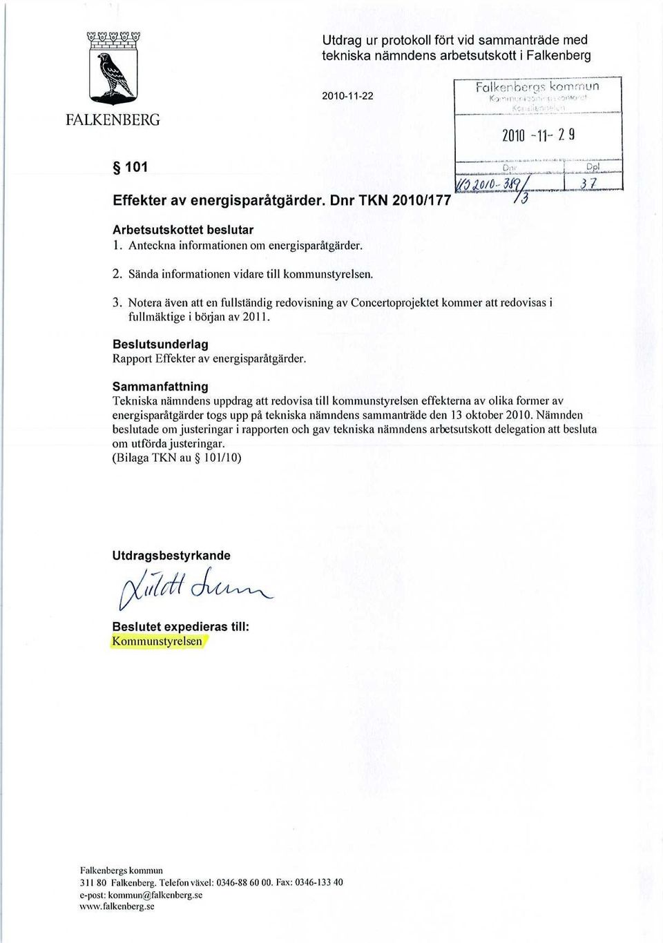 7_ 2. Sända informationen vidare till kommunstyrelsen. 3. Notera även att en fullständig redovisning av Concertoprojektet kommer att redovisas i fullmäktige i början av 211.