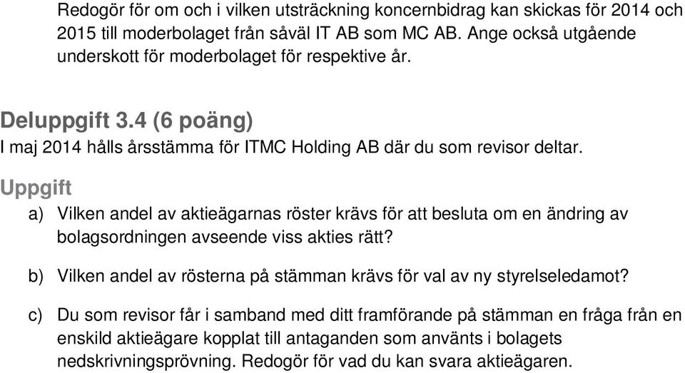 a) Vilken andel av aktieägarnas röster krävs för att besluta om en ändring av bolagsordningen avseende viss akties rätt?