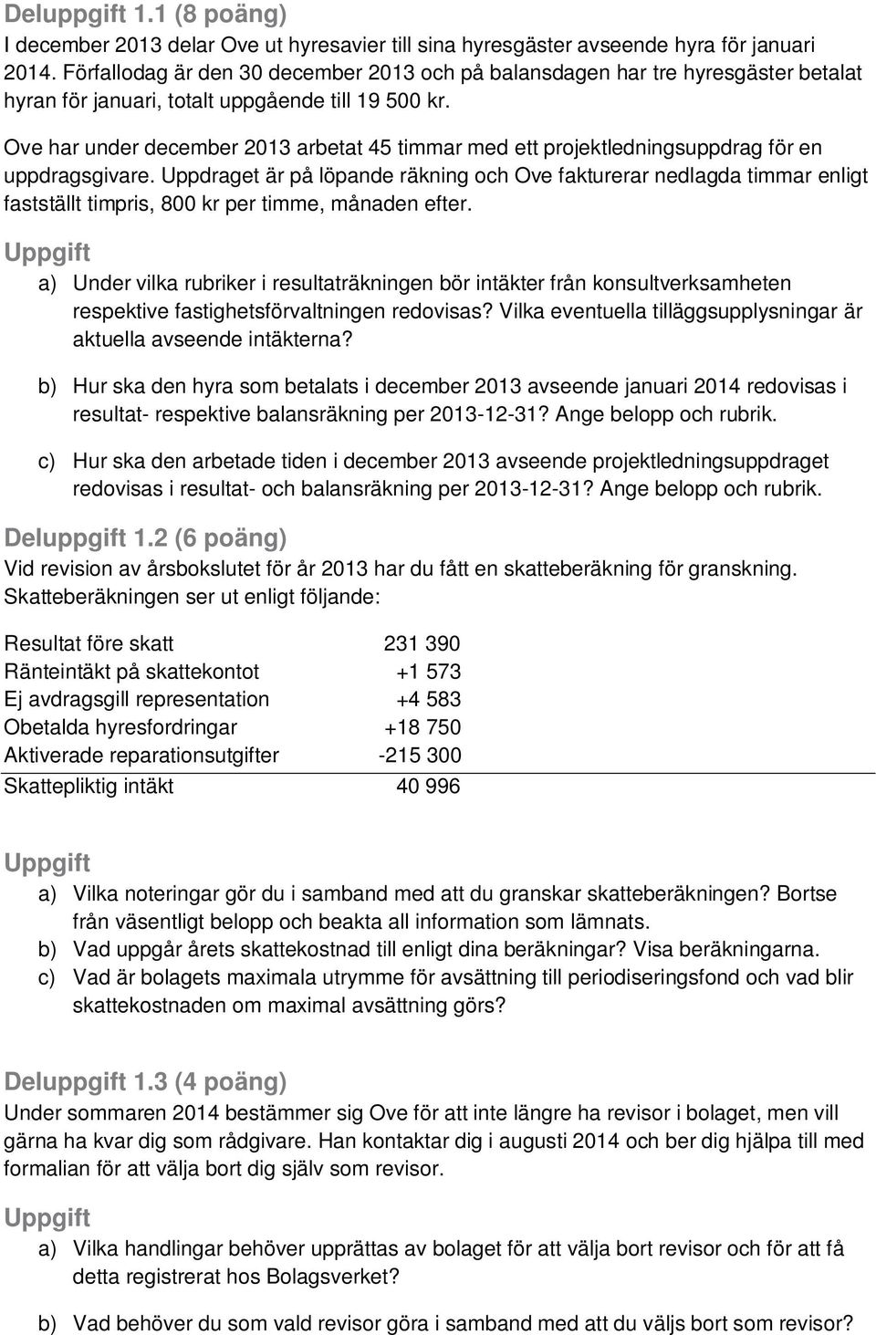 Ove har under december 2013 arbetat 45 timmar med ett projektledningsuppdrag för en uppdragsgivare.