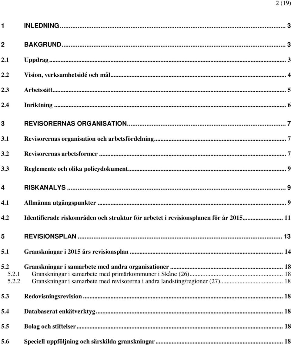 RISKANALYS... 9 4.1 Allmänna utgångspunkter... 9 4.2 Identifierade riskområden och struktur för arbetet i revisionsplanen för år 2015... 11 5 REVISIONSPLAN... 13 5.