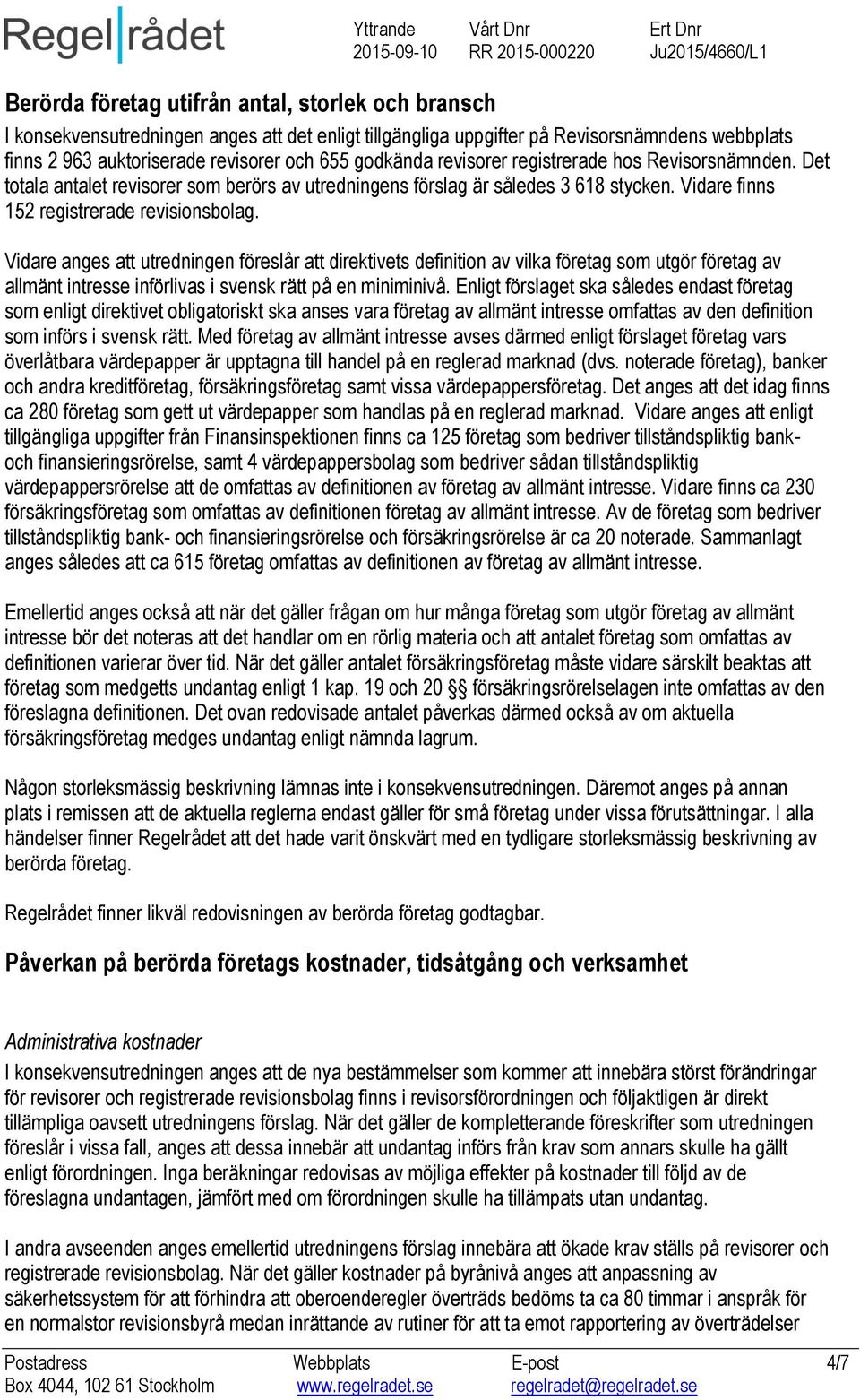 Vidare anges att utredningen föreslår att direktivets definition av vilka företag som utgör företag av allmänt intresse införlivas i svensk rätt på en miniminivå.