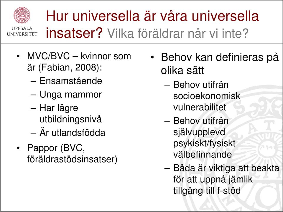 Pappor (BVC, föräldrastödsinsatser) Behov kan definieras på olika sätt Behov utifrån socioekonomisk