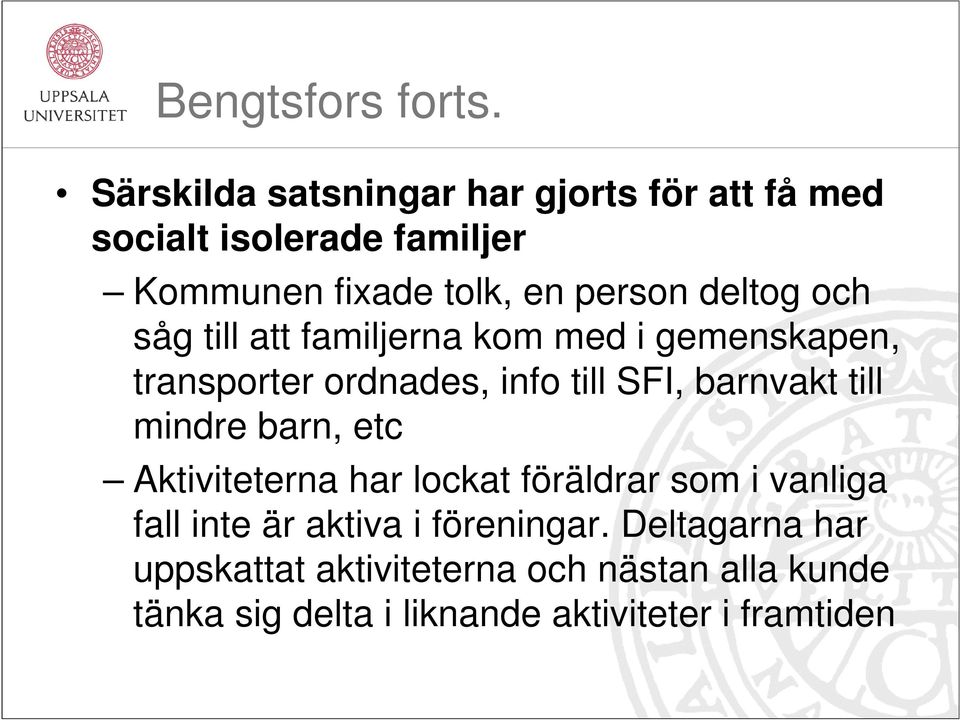 deltog och såg till att familjerna kom med i gemenskapen, transporter ordnades, info till SFI, barnvakt till