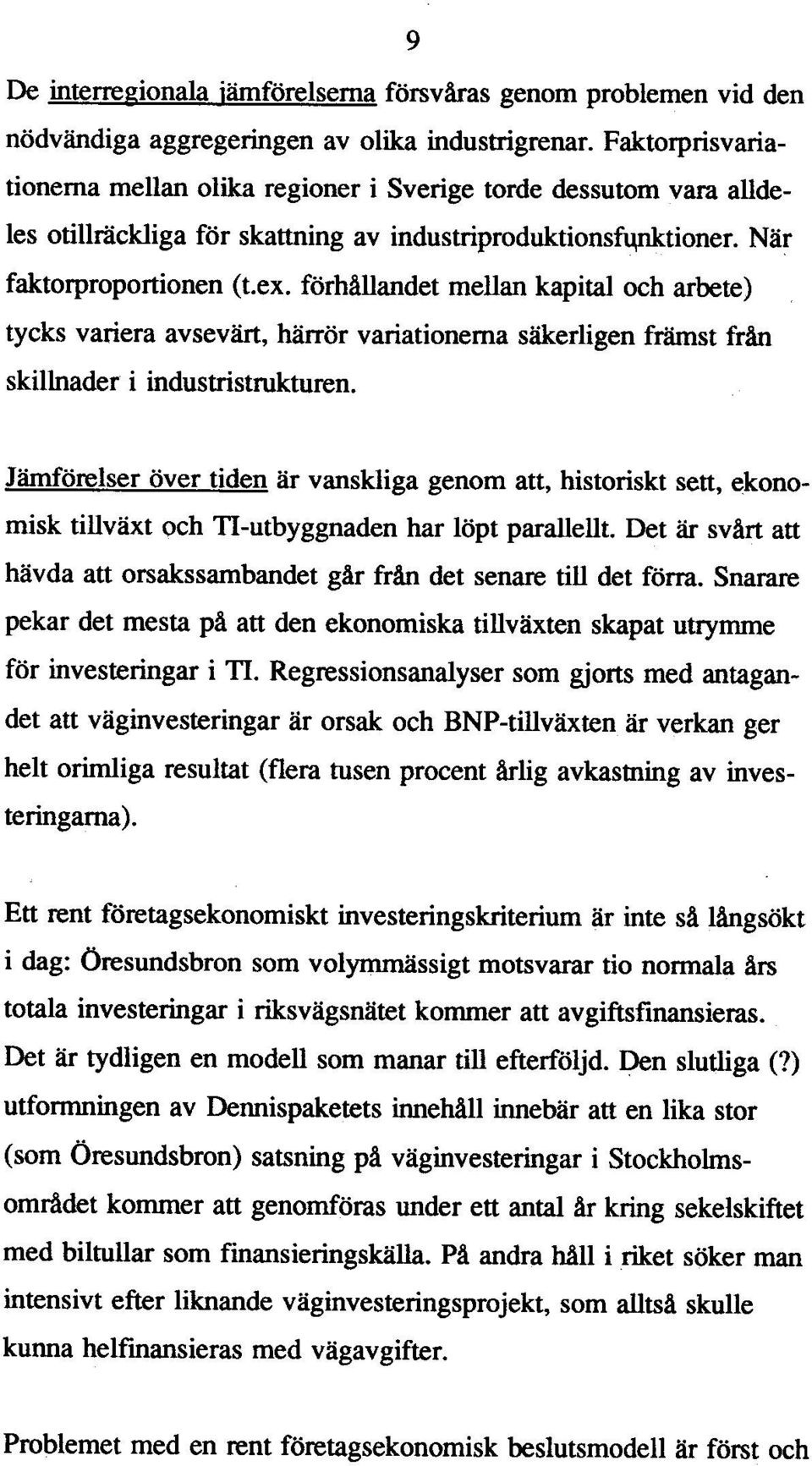 förhållandet mellan kapital och arbete) tycks variera avsevärt, härrör variationerna säkerligen främst från skillnader i industristrukturen.