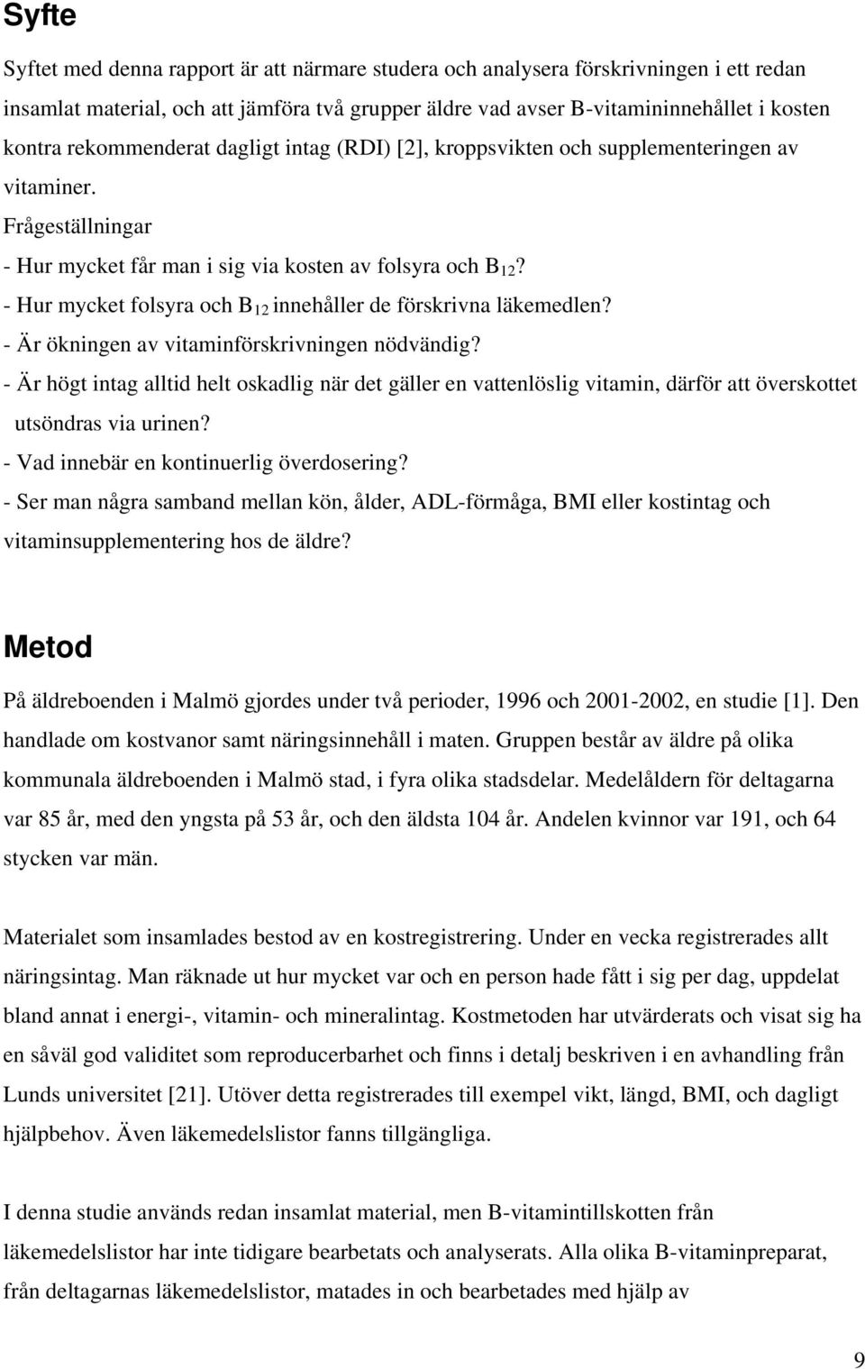 - Hur mycket folsyra och B 12 innehåller de förskrivna läkemedlen? - Är ökningen av vitaminförskrivningen nödvändig?