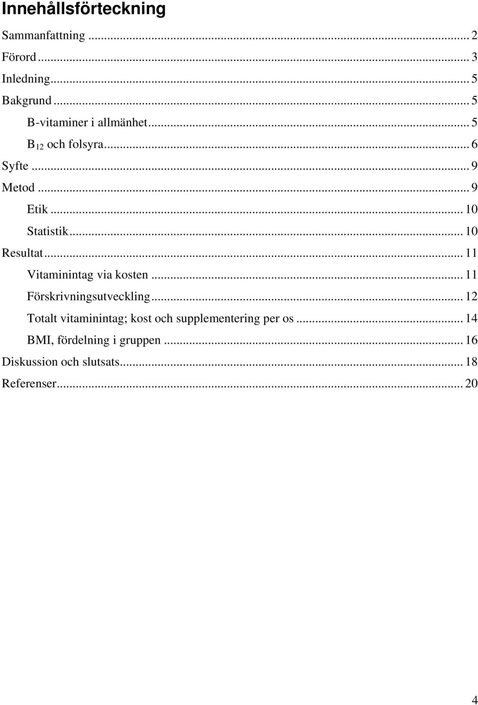 .. 10 Resultat... 11 Vitaminintag via kosten... 11 Förskrivningsutveckling.