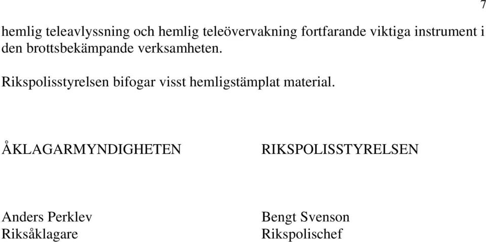 Rikspolisstyrelsen bifogar visst hemligstämplat material.