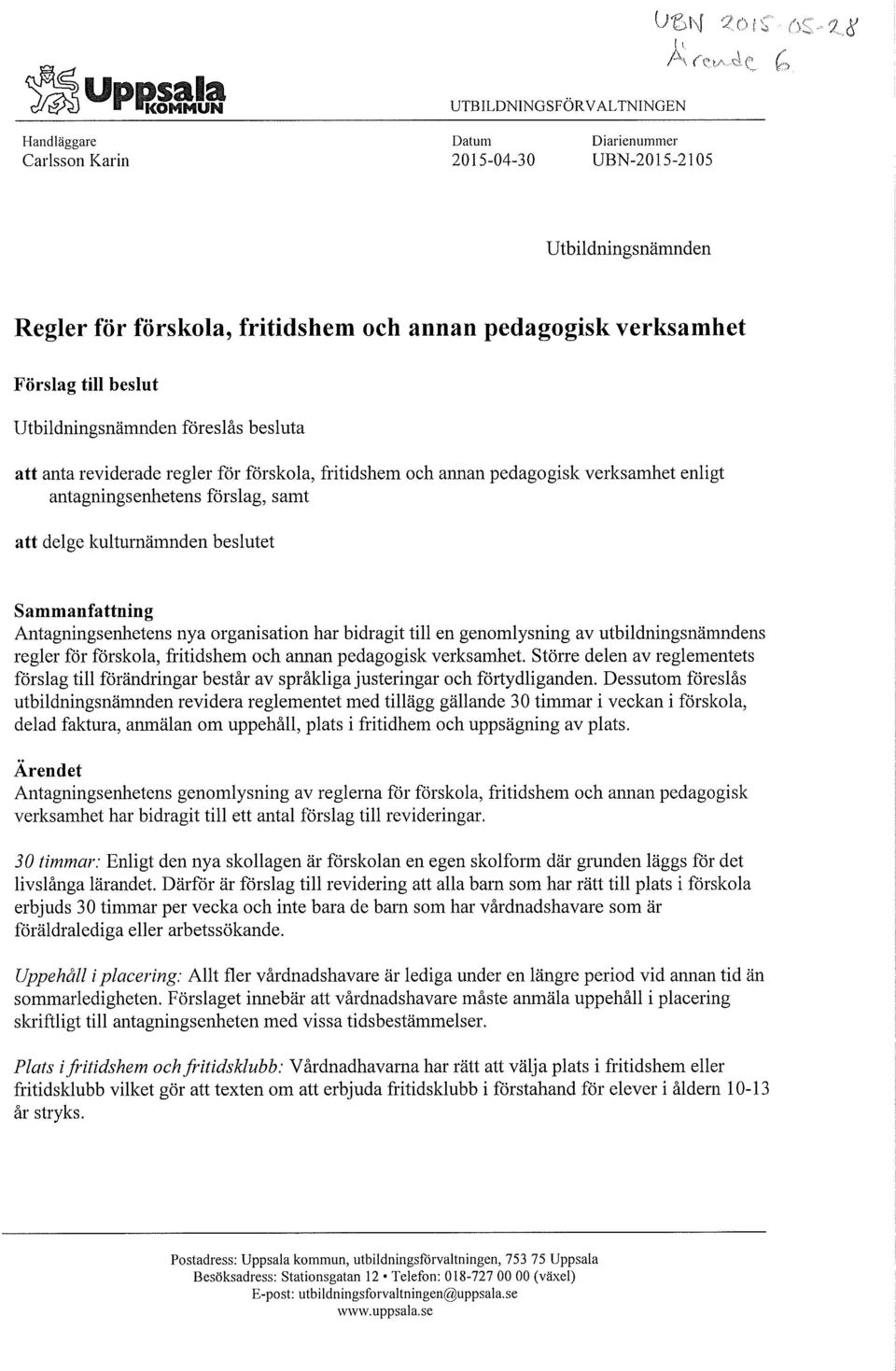 föreslås besluta att anta reviderade regler för förskola, fritidshem och annan pedagogisk verksamhet enligt antagningsenhetens förslag, samt att delge kulturnämnden beslutet Sammanfattning