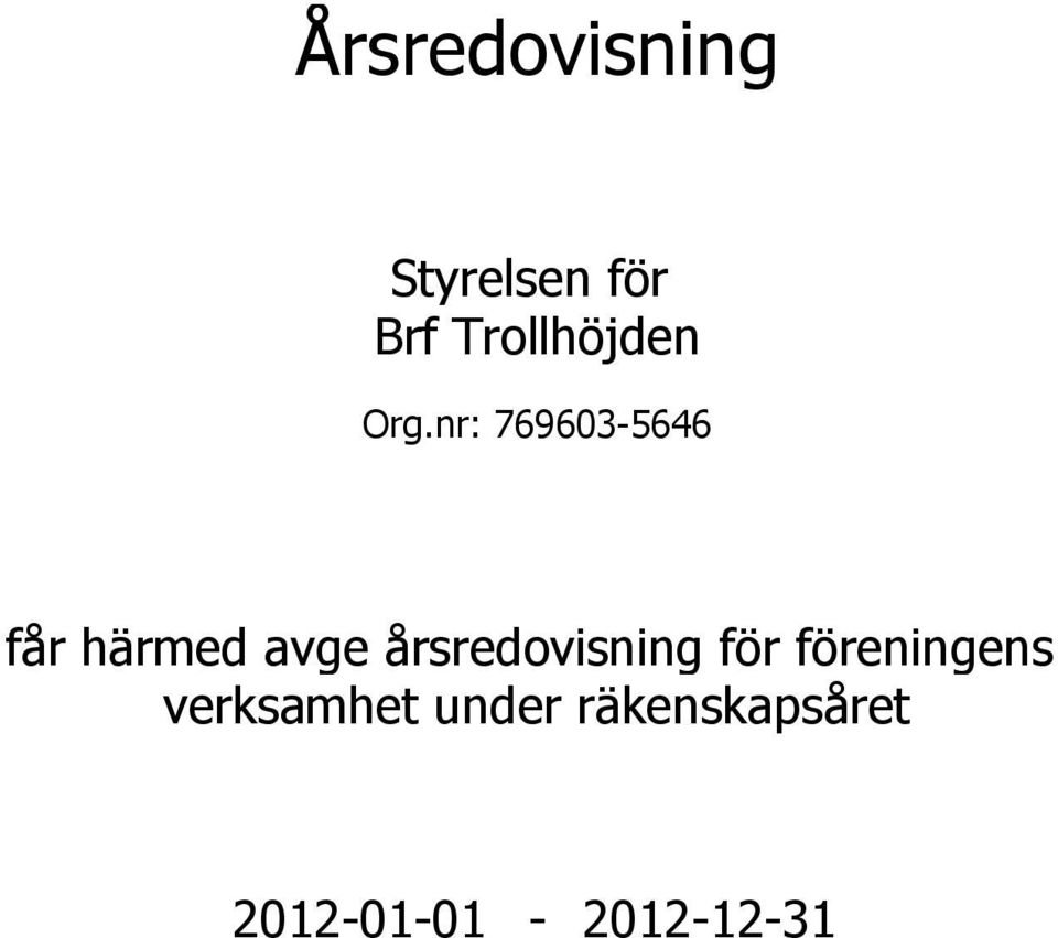 nr: 769603-5646 får härmed avge