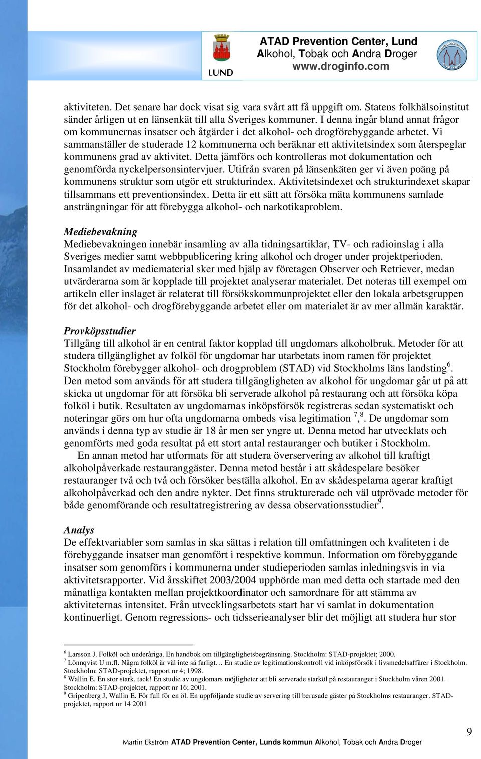 Vi sammanställer de studerade 12 kommunerna och beräknar ett aktivitetsindex som återspeglar kommunens grad av aktivitet.