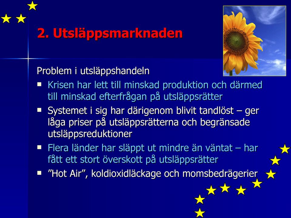 priser på utsläppsrätterna och begränsade utsläppsreduktioner Flera länder har släppt ut mindre än