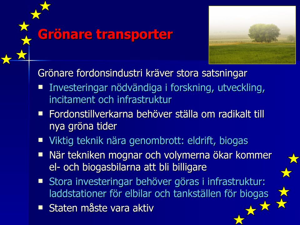 genombrott: eldrift, biogas När tekniken mognar och volymerna ökar kommer el- och biogasbilarna att bli billigare