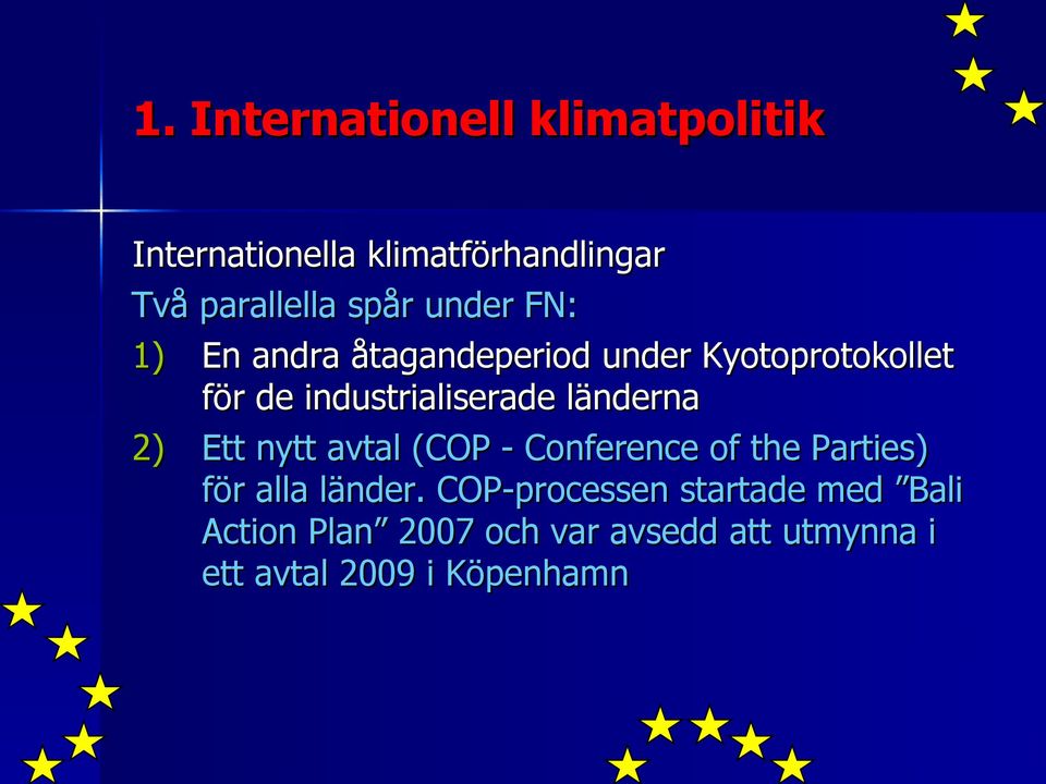 länderna 2) Ett nytt avtal (COP - Conference of the Parties) för alla länder.