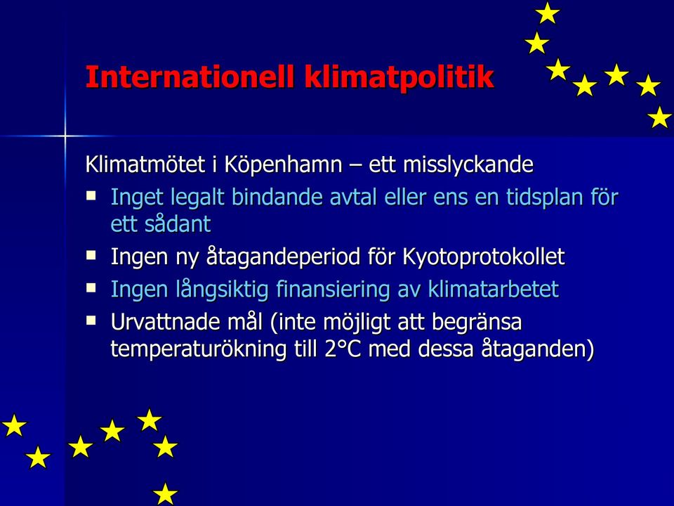 åtagandeperiod för Kyotoprotokollet Ingen långsiktig finansiering av