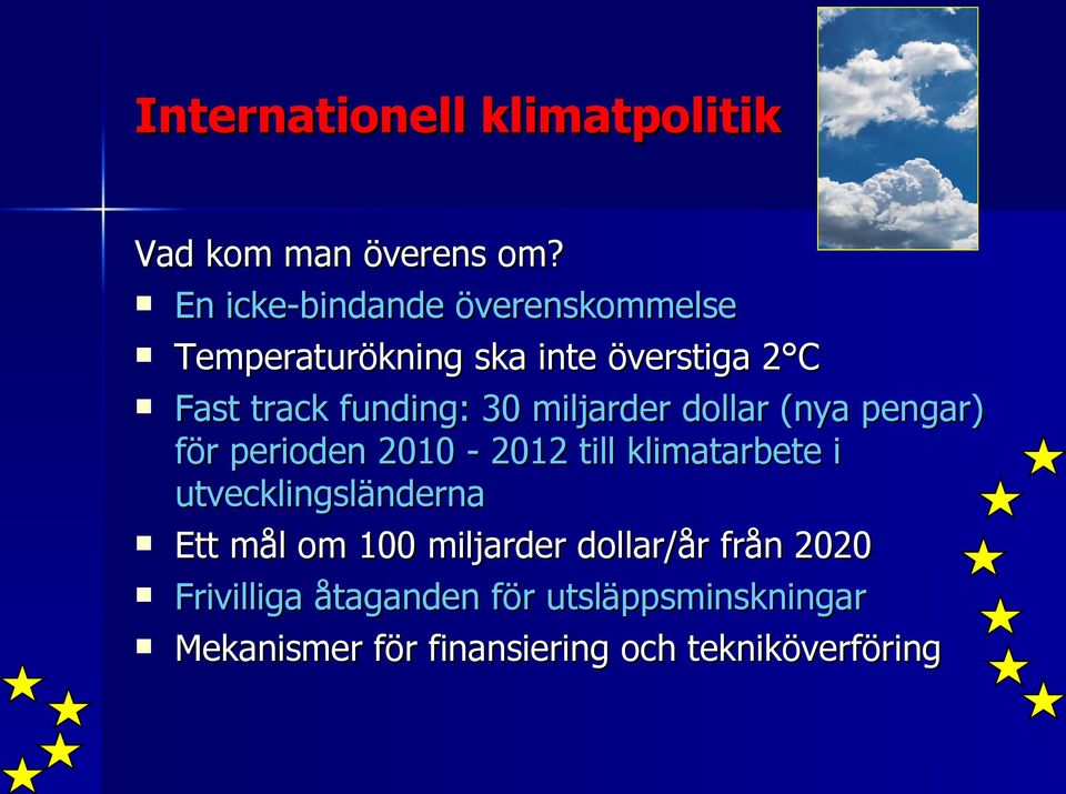 30 miljarder dollar (nya pengar) för perioden 2010-2012 till klimatarbete i