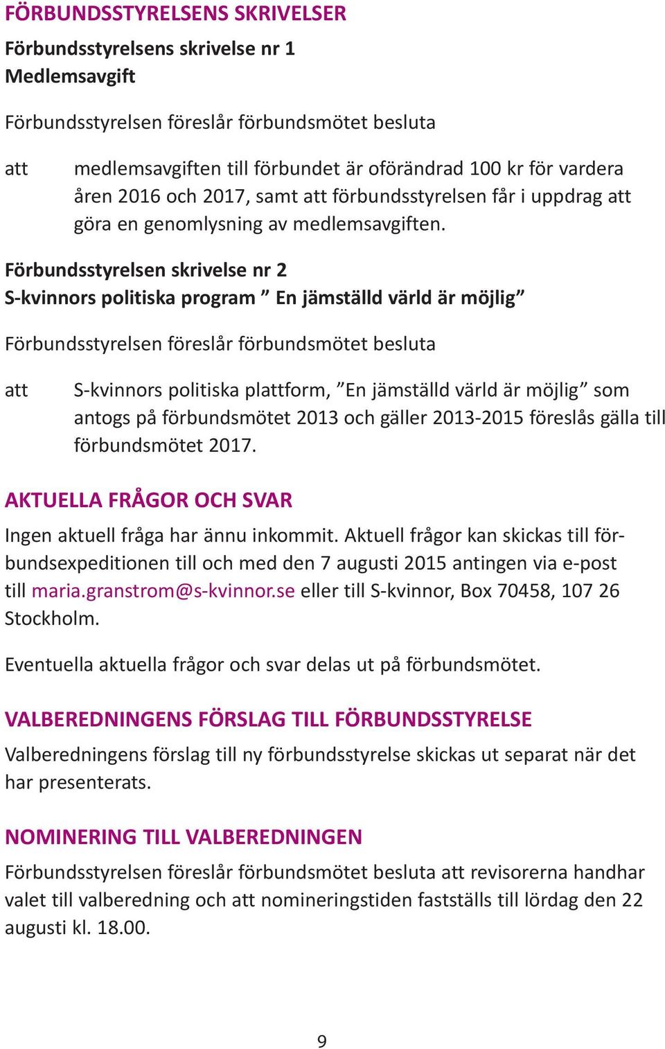 Förbundsstyrelsen skrivelse nr 2 S-kvinnors politiska program En jämställd värld är möjlig Förbundsstyrelsen föreslår förbundsmötet besluta att S-kvinnors politiska plattform, En jämställd värld är