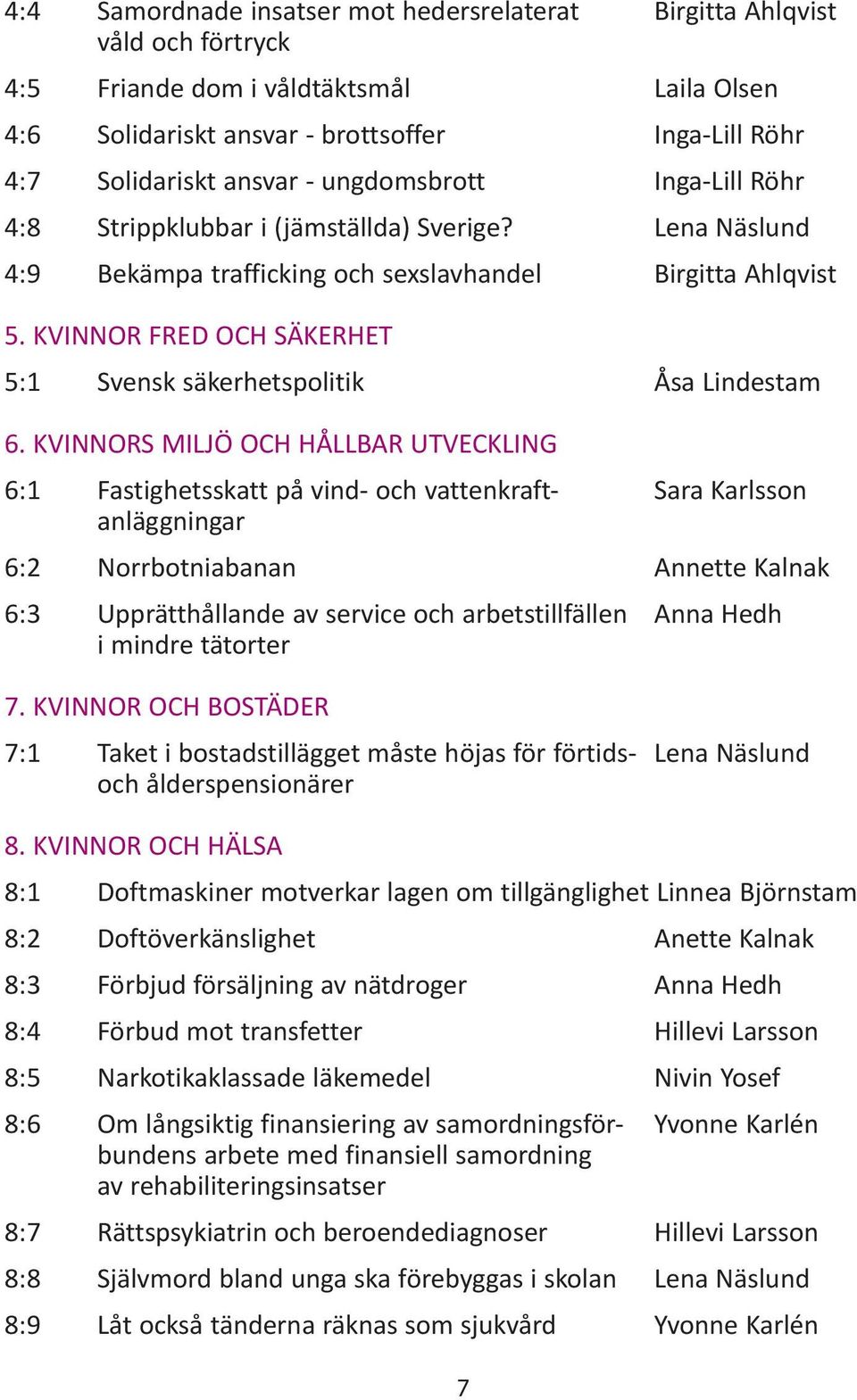 KVINNOR FRED OCH SÄKERHET 5:1 Svensk säkerhetspolitik Åsa Lindestam 6.