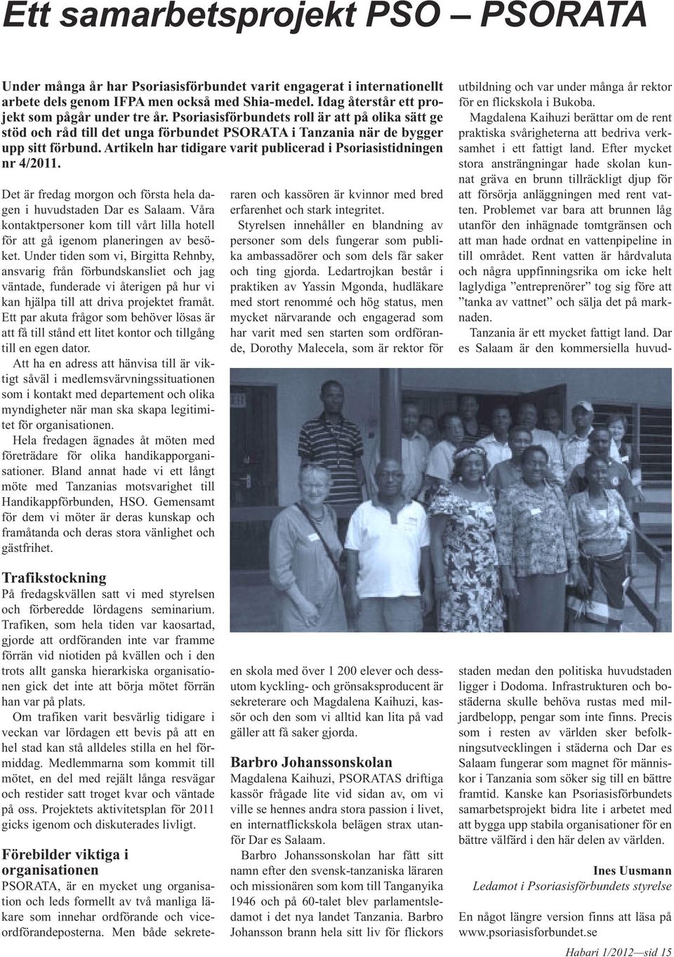 Artikeln har tidigare varit publicerad i Psoriasistidningen nr 4/2011. Det är fredag morgon och första hela dagen i huvudstaden Dar es Salaam.