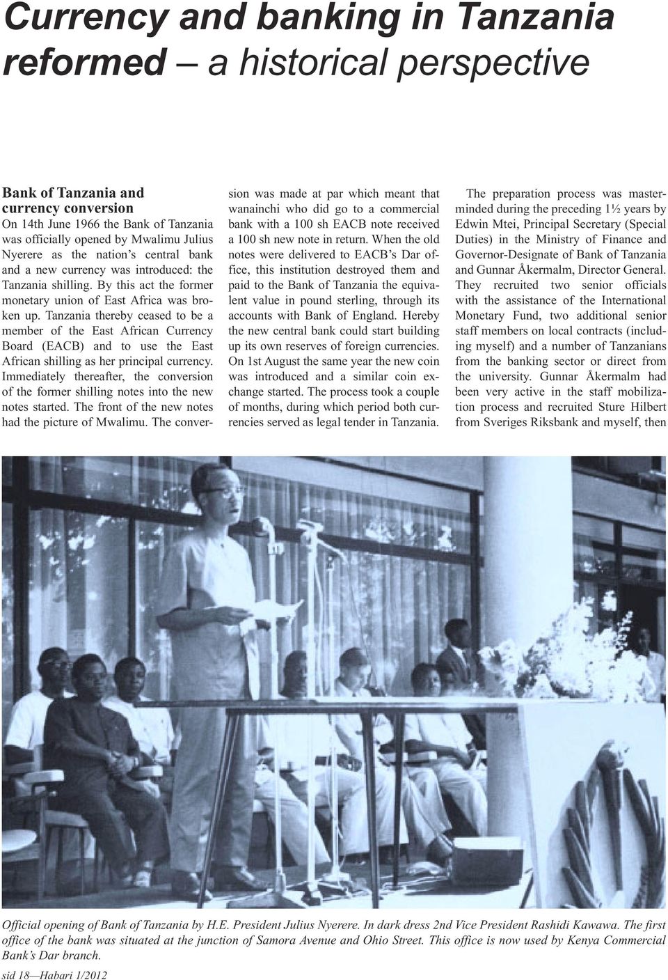 Tanzania thereby ceased to be a member of the East African Currency Board (EACB) and to use the East African shilling as her principal currency.