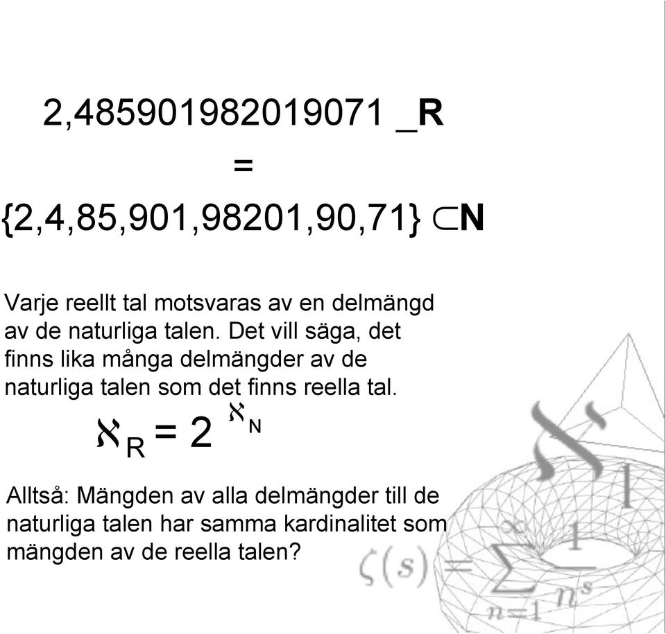 Det vill säga, det finns lika många delmängder av de naturliga talen som det finns