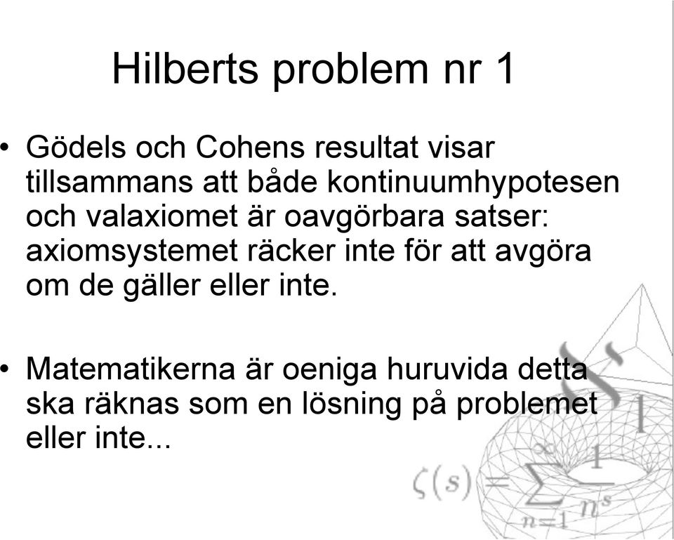 axiomsystemet räcker inte för att avgöra om de gäller eller inte.