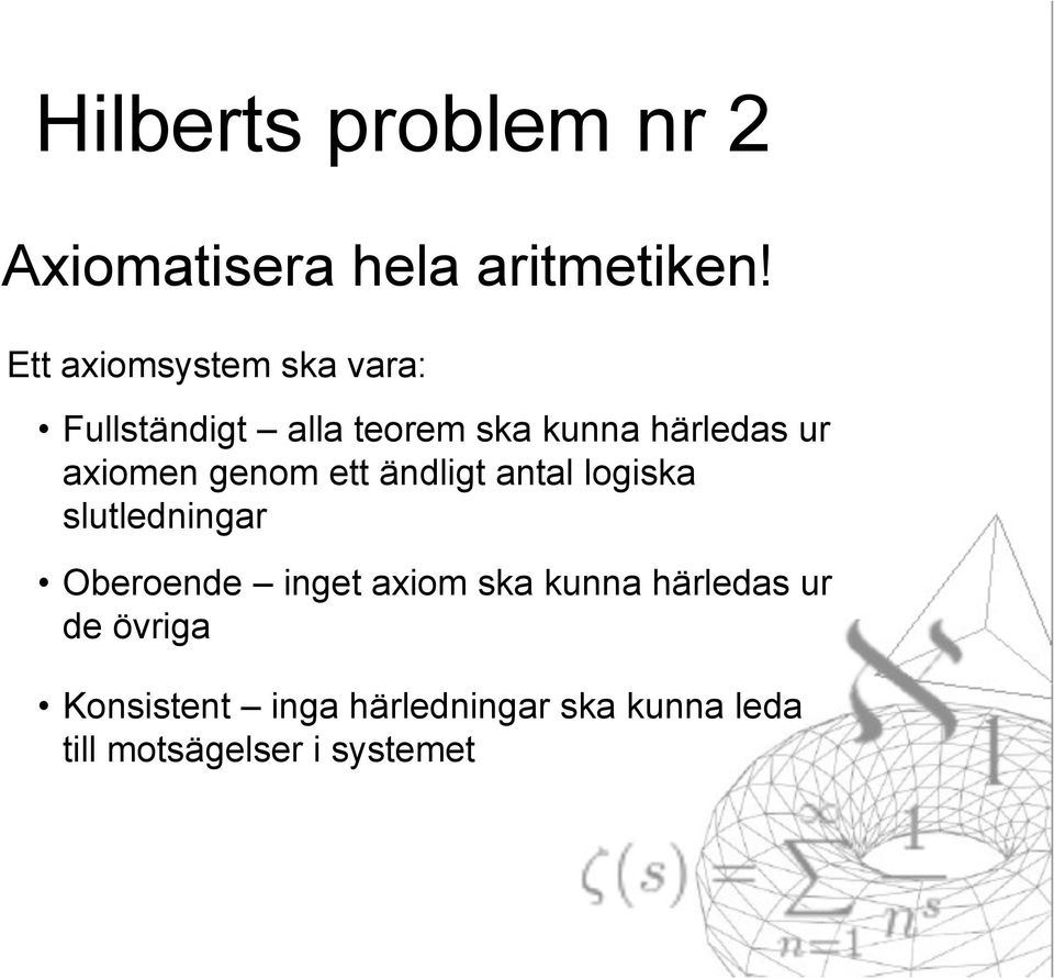 axiomen genom ett ändligt antal logiska slutledningar Oberoende inget axiom