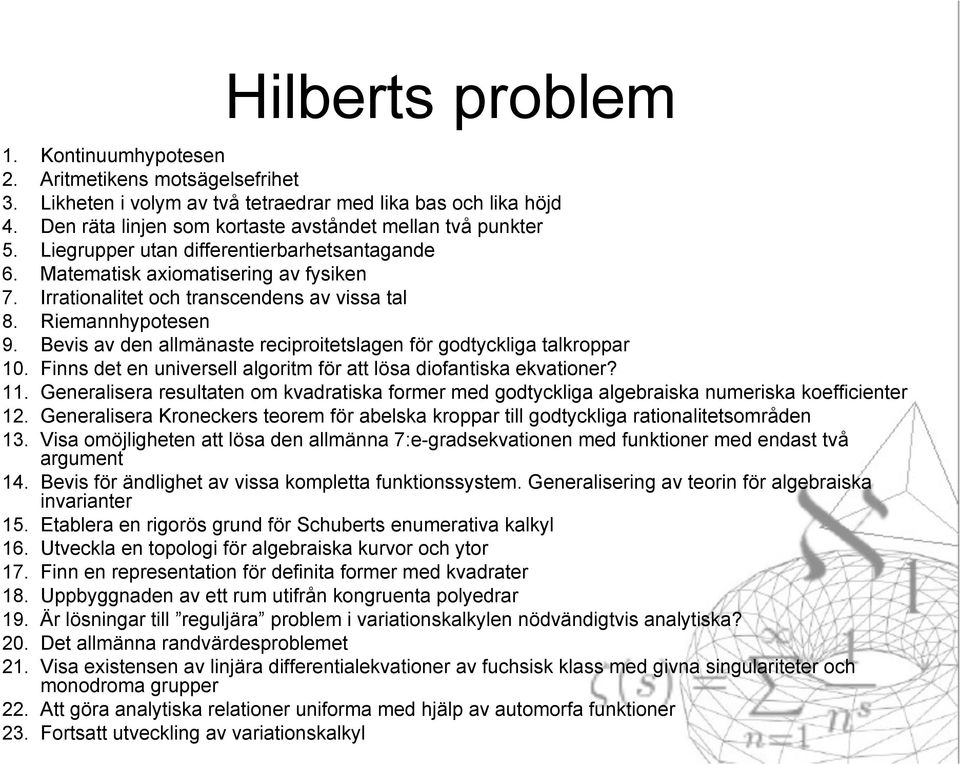 Bevis av den allmänaste reciproitetslagen för godtyckliga talkroppar 10. Finns det en universell algoritm för att lösa diofantiska ekvationer? 11.