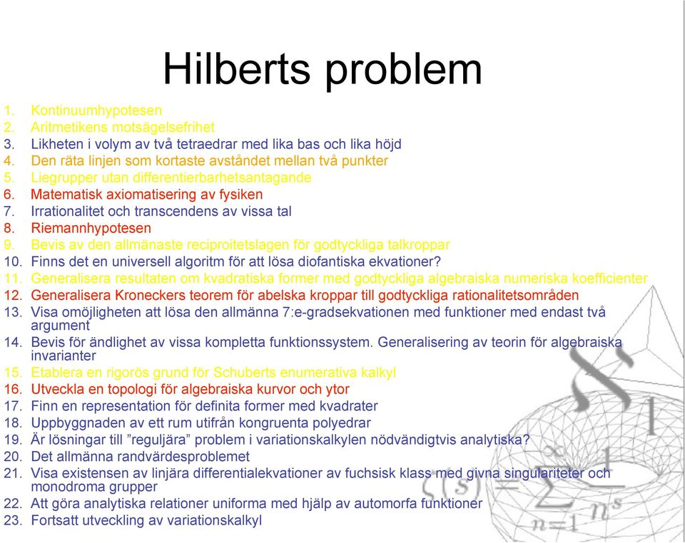 Bevis av den allmänaste reciproitetslagen för godtyckliga talkroppar 10. Finns det en universell algoritm för att lösa diofantiska ekvationer? 11.