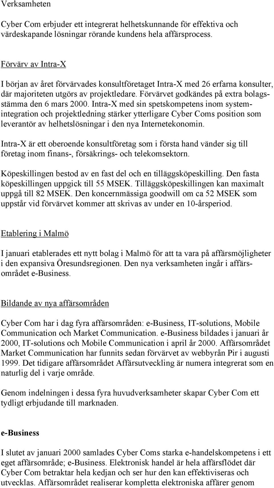 Intra-X med sin spetskompetens inom systemintegration och projektledning stärker ytterligare Cyber Coms position som leverantör av helhetslösningar i den nya Internetekonomin.