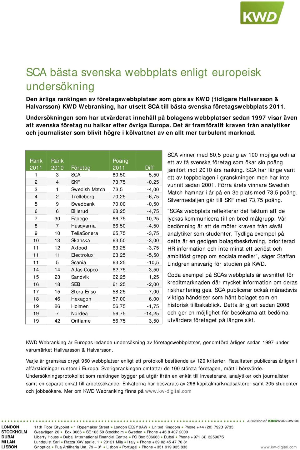 Det är framföralltt kraven från analytiker och journalister som blivit högre i kölvattnet av en allt mer turbulent marknad.