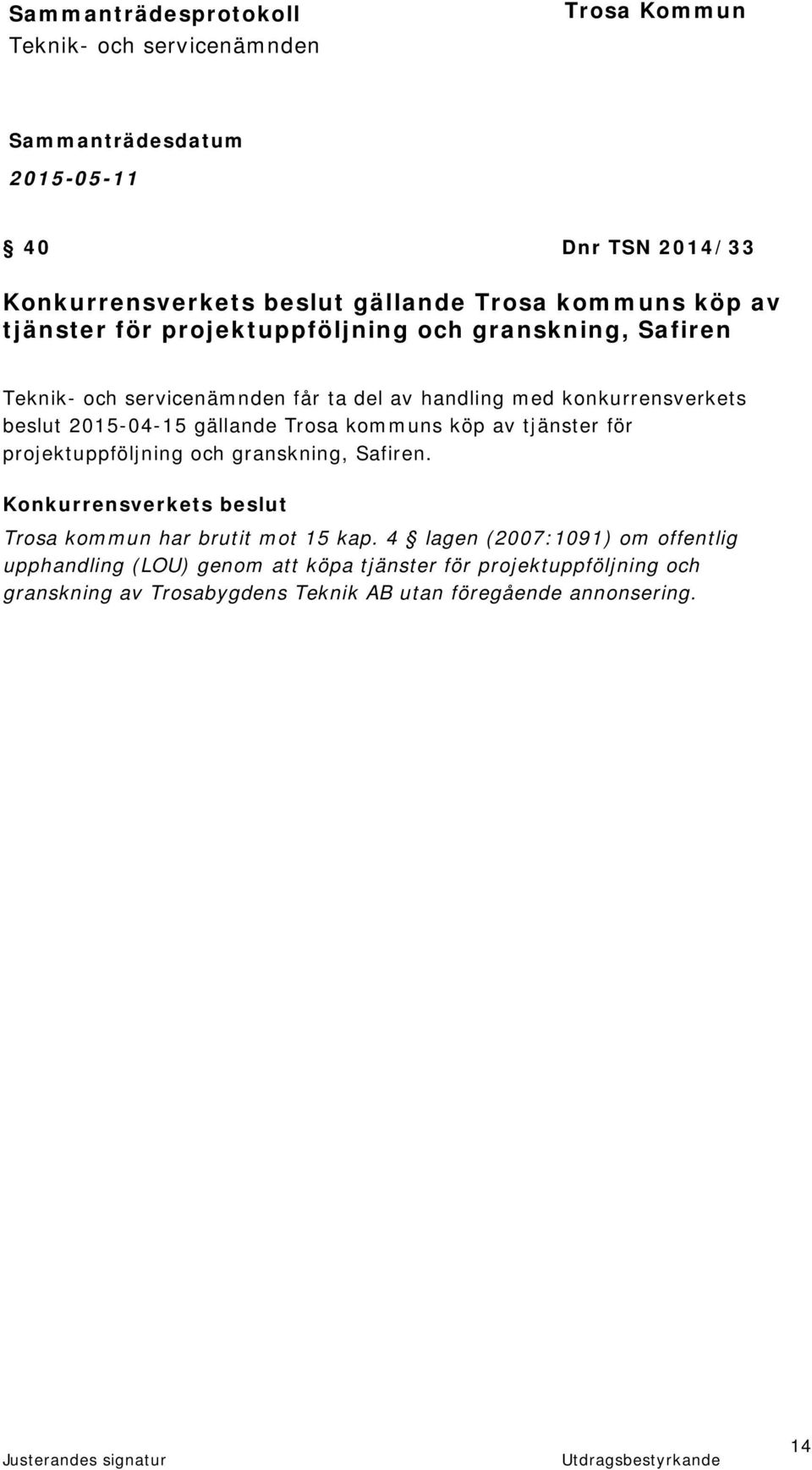 projektuppföljning och granskning, Safiren. Konkurrensverkets beslut Trosa kommun har brutit mot 15 kap.