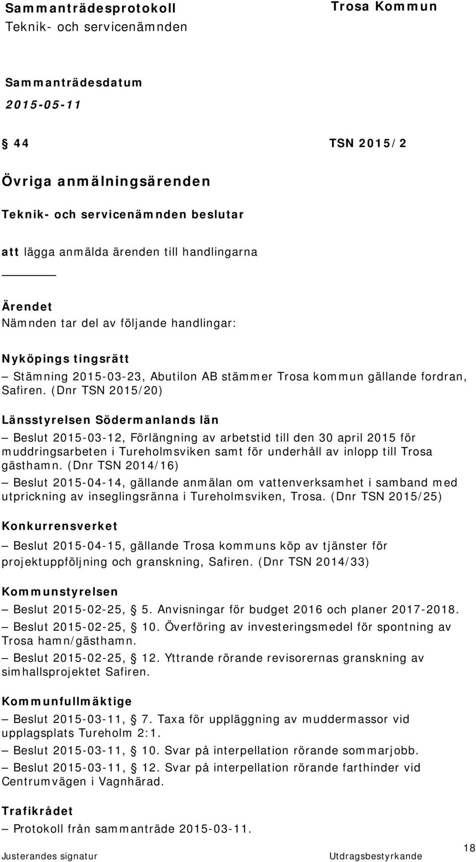 (Dnr TSN 2015/20) Länsstyrelsen Södermanlands län Beslut 2015-03-12, Förlängning av arbetstid till den 30 april 2015 för muddringsarbeten i Tureholmsviken samt för underhåll av inlopp till Trosa