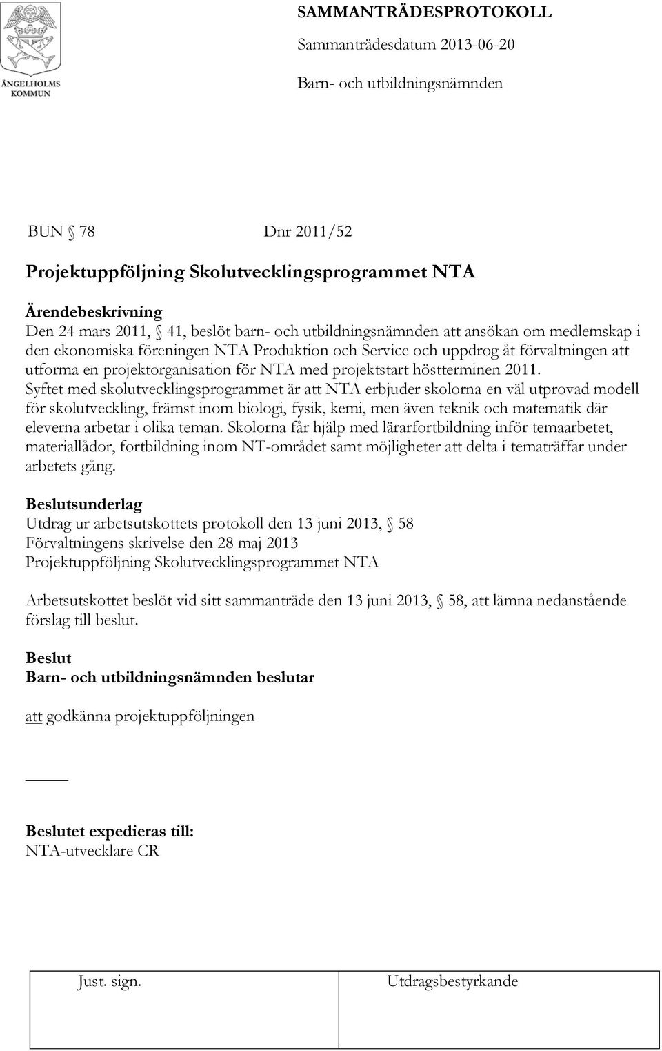 Syftet med skolutvecklingsprogrammet är att NTA erbjuder skolorna en väl utprovad modell för skolutveckling, främst inom biologi, fysik, kemi, men även teknik och matematik där eleverna arbetar i