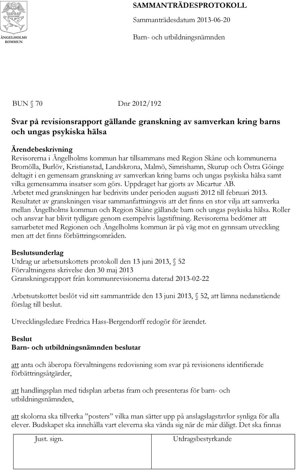 gemensamma insatser som görs. Uppdraget har gjorts av Micartur AB. Arbetet med granskningen har bedrivits under perioden augusti 2012 till februari 2013.