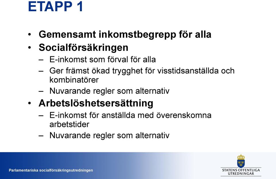 kombinatörer Nuvarande regler som alternativ Arbetslöshetsersättning