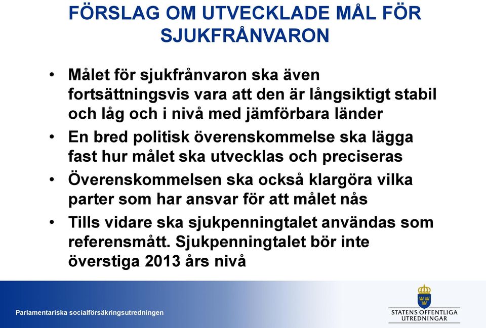 målet ska utvecklas och preciseras Överenskommelsen ska också klargöra vilka parter som har ansvar för att målet